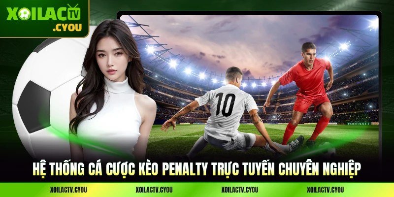 Hệ thống cá cược kèo penalty trực tuyến chuyên nghiệp