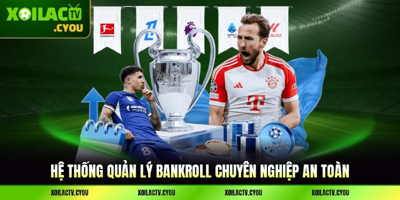 Hệ thống quản lý bankroll chuyên nghiệp an toàn