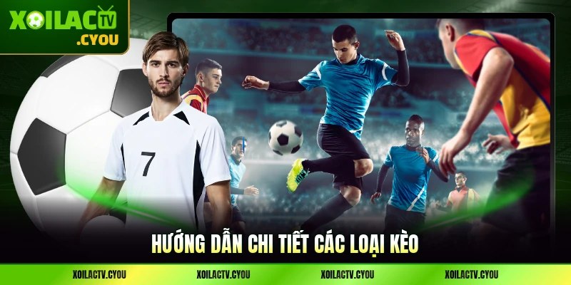 Hướng dẫn để gamer rành rọt hết các loại kèo được chơi nhiều ở sàn