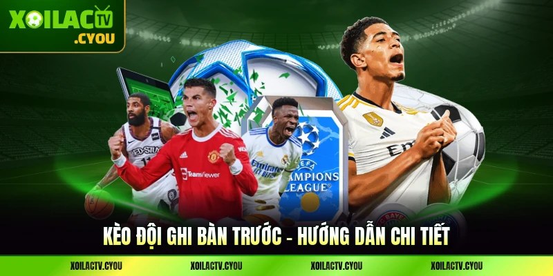 Kèo Đội Ghi Bàn Trước - Hướng Dẫn Chi Tiết