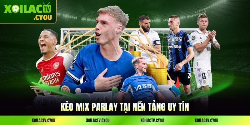 Kèo Mix Parlay tại nền tảng uy tín