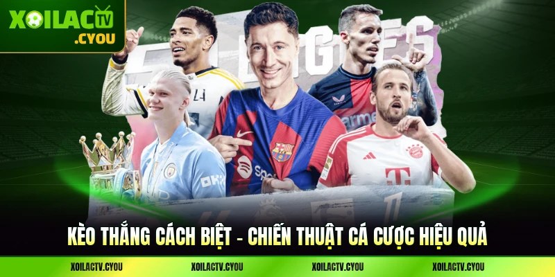 Kèo Thắng Cách Biệt - Chiến Thuật Cá Cược Hiệu Quả