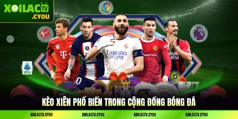 Kèo xiên phổ biến trong cộng đồng bóng đá