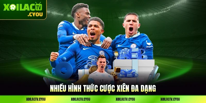 Nhiều hình thức cược xiên đa dạng cùng quà nhận về vô cùng khùng