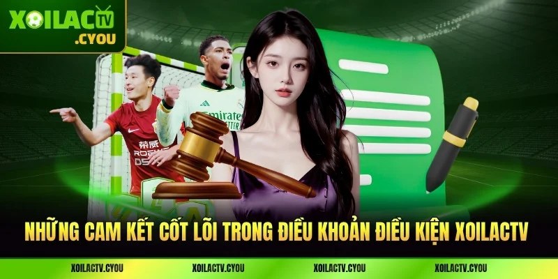 Những cam kết cốt lõi trong điều khoản điều kiện XoilacTV tại nhà cái