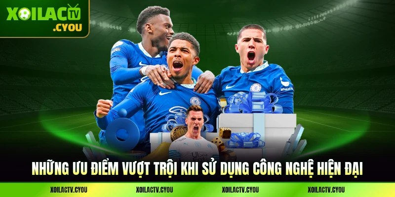 Những ưu điểm vượt trội khi sử dụng công nghệ hiện đại