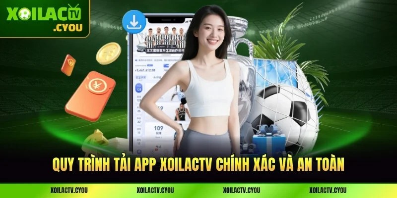 Quy trình tải app XoilacTV chính xác và an toàn