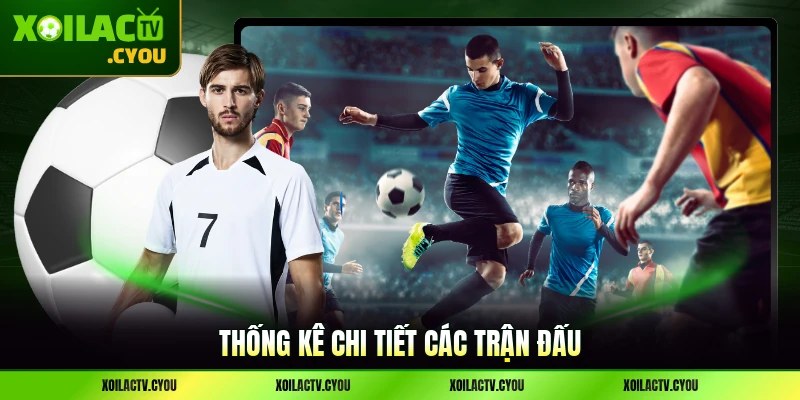 Thống kê chi tiết các trận đấu