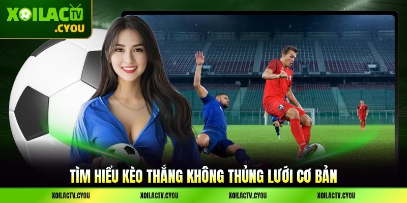 Tìm hiểu kèo thắng không thủng lưới cơ bản